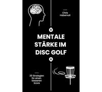 Mentale Stärke im Disc Golf: 25 Strategien für einen besseren Score