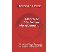 Mentaler Verfall im Management: Wie man den Bogen überspannt und trotzdem ins Schwarze trifft