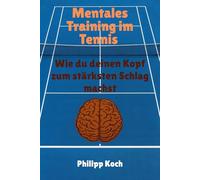 Mentales Training im Tennis: Wie du deinen Kopf zum stärksten Schlag machst