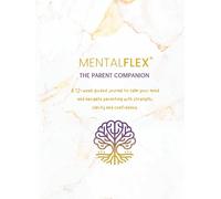 MentalFlex®: The Parent Companion: A 12-week guided journal to calm your mind and navigate parenting with strength, clarity and confidence. ... for Mental Fitness & Emotional Strength)