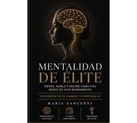 Mentalidad de Élite: Piensa, habla y decide como una mente de alto rendimiento