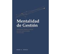 Mentalidad de Gestión: Administración, finanzas y economía para tomar mejores decisiones con tus recursos