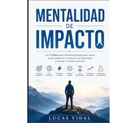 Mentalidad de Impacto: Los 7 pilares del crecimiento personal para vencer la procrastinación, maximizar tu productividad y alcanzar tu máximo potencial