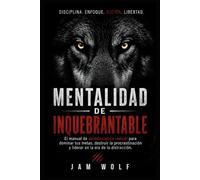 Mentalidad de Inquebrantable: El manual de autodisciplina radical para dominar tus metas, destruir la procrastinación y liderar en la era de la distracción.