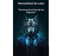 Mentalidad de Lobo "Dominando el Arte de los Negocios"