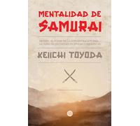 Mentalidad de samurái: Mushin. El poder de la concentración para la toma de decisiones en épocas turbulentas