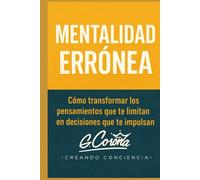 MENTALIDAD ERRONEA: Transforma los pensamientos que te limitan en decisiones que te impulsen
