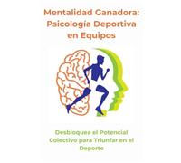 Mentalidad ganadora: Psicologia deportiva en Equipos: Cómo fortalecer la confianza, la mentalidad y el rendimiento en el entrenamiento y la competición
