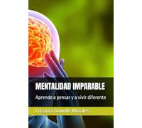 MENTALIDAD IMPARABLE: Aprende a pensar y a vivir diferente