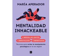 Mentalidad inhackeable. Técnicas para evitar la manipulación psicológica en la era digital | Maria Aperador