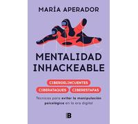 Mentalidad inhackeable: Técnicas para evitar la manipulación psicológica en la era digital (Somos B)