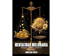 Mentalidad Millonaria: Creando Riqueza y Plenitud Personal