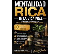 MENTALIDAD RICA EN LA VIDA REAL: Cómo generar ingresos y dejar de sobrevivir en Estados Unidos