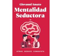 Mentalidad Seductora: Atrae, Seduce, Conquista: 1 (El Arte de la Seducción)