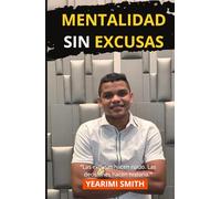 Mentalidad sin excusas: “Las excusas hacen ruido. Las decisiones hacen historia.”