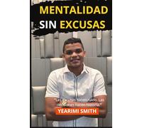 Mentalidad sin excusas: “Las excusas hacen ruido. Las decisiones hacen historia.”