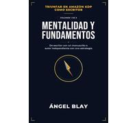Mentalidad y fundamentos: De escritor con un manuscrito a autor independiente con una estrategia (Triunfar en Amazon KDP como escritor)