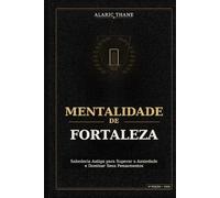 Mentalidade de Fortaleza: Sabedoria Antiga para Superar a Ansiedade e Dominar Seus Pensamentos