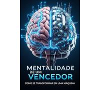 Mentalidade de um Vencedor: Como se transformar em uma Máquina