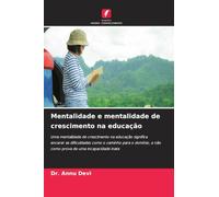 Mentalidade e mentalidade de crescimento na educação: Uma mentalidade de crescimento na educação significa encarar as dificuldades como o caminho para ... e não como prova de uma incapacidade inata