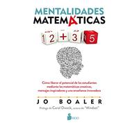 Mentalidades matemáticas: Cómo liberar el potencial de los estudiantes mediante las matemáticas creativas, mensajes inspiradores y una enseñanza innovadora (FONDO)