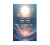 Mentaliser pour créer: la méthode pour que ton esprit attire ce que tu veux