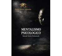 Mentalismo Psicologico: Strategie di Influenza Profonda - Manuale Tecnico Professionale.