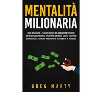 Mentalità milionaria: Come utilizzare i pilastri segreti del denaro per ottenere una ricchezza duratura, sviluppare abitudini solide, coltivare ... e Coltivare una Mentalità Milionaria)