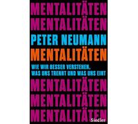 Mentalitäten: Wie wir besser verstehen, was uns trennt und was uns eint - "Luzide, leichtfüßig und lehrreich" (Steffen Mau)