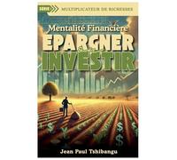 Mentalité Financière - Epargner Ou Investir: 1 (Multiplier of Wealth)