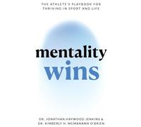 Mentality Wins: The Athlete's Playbook for Thriving in Sport and Life
