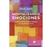 Mentalizando Emociones. Cultivando La Mentalizacion En La Pscicoterapi