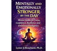 Mentally and Emotionally Stronger by the Day: Mental Habits for Focus, Confidence, Resilience, and Emotional Intelligence: Boost Clarity, Build Unshakable Self-Belief and Toughness, and Control