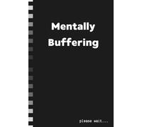 Mentally Buffering Please Wait: A Funny Lined Notebook For Tired Minds, Overthinkers, And Emotionally Lagging Humans
