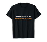 Mentally I’m at 5% Physically I’m at Snacks Relatable Humor Camiseta