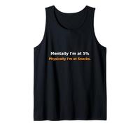 Mentally I’m at 5% Physically I’m at Snacks Relatable Humor Camiseta sin Mangas