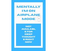 Mentally I’m on Airplane Mode: : Funny Gift Notebook Journal, Gift For Co-workers, Friends and Family, 120 pages