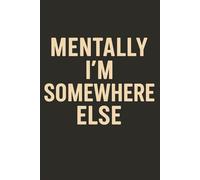 Mentally I’m Somewhere Else: A Funny Anxiety & Overthinking Journal: A Relatable Notebook for Burnout, ADHD Brains, Introverts, Stress Relief & Daily Journaling