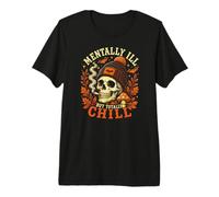 Mentally Ill But Totally Chill Calavera Otoño Halloween Camiseta Premium