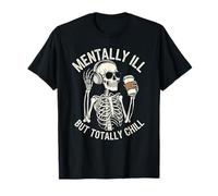 Mentally Ill But Totally Chill - Esqueleto con café y cabeza Camiseta