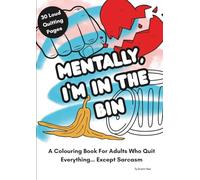 Mentally, I'm In The Bin: A Cathartic Adult Colouring Book (Colouring for Grown Ups)
