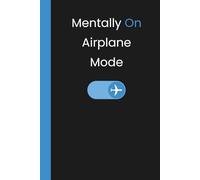 Mentally On Airplane Mode: A Funny Lined Notebook For Anxious Overthinkers, Tired Introverts, And Emotionally Self-Aware Adults