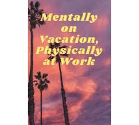Mentally on Vacation, Physically at Work: Funny Office Notebook for Coworkers Surviving the Workday