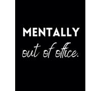 Mentally Out Of Office.: Funny Lined Journal / Sarcastic, Motivational Slogan Notebook / Life sayings Notepad/ 8.5x11 / Gift for CoWorker, Friend, ... Birthday, Secret Santa or any Special Day