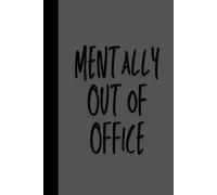 Mentally Out of Office: When your body’s at work but your brain’s on vacation | Perfect for notes, doodles | Funny Notebook