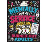 Mentally Out of Service: A Funny Coloring Book with 50 Hilarious Quotes for Burned-Out Adults Who Need to Laugh, Relax, and Recharge (Modern Life Collection)