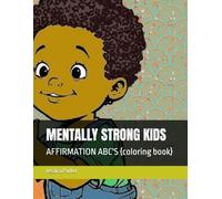 MENTALLY STRONG KIDS: AFFIRMATION ABC'S {coloring book} (MA'AT HANDS AND FEET)