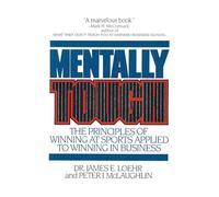 Mentally Tough – The Principles of Winning at Sports Applied to Winning in Business