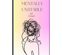 Mentally Unstable and Losing it: A Journal for Women Who Cry, Cuss, and Count Calories (Sometimes)