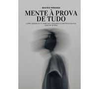 Mente à Prova de Tudo: Como Deixar de te Sabotar e Assumir o Controlo da Tua Vida em 30 Dias: Um guia prático e direto para vencer a procrastinação, a ... - mesmo que aches que já tentaste de tudo.